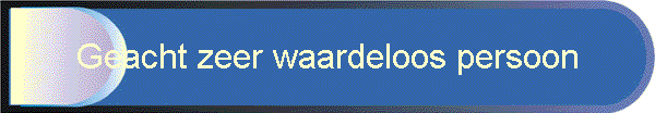 Geacht zeer waardeloos persoon